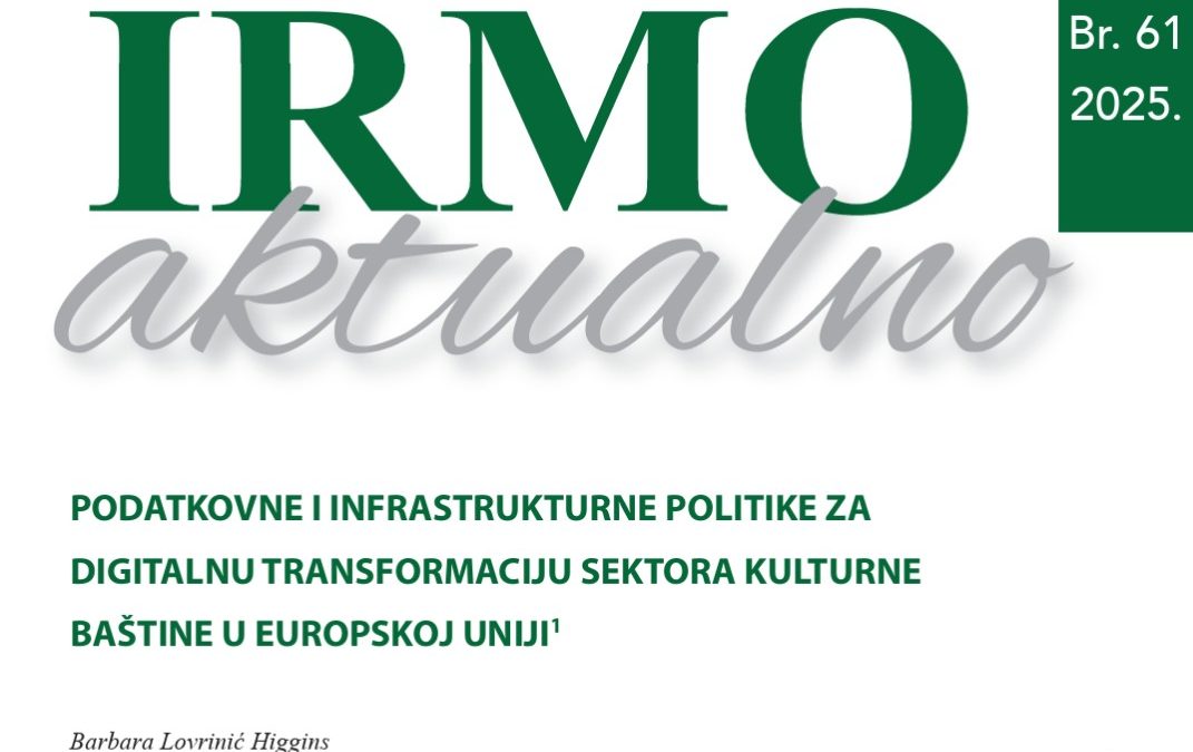 Objavljen novi broj IRMO Aktualno: “Podatkovne i infrastrukturne politike za digitalnu transformaciju sektora kulturne baštine u Europskoj uniji”